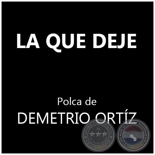 LA QUE DEJE - Polca de DEMETRIO ORTÍZ